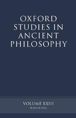 Oxford Studies in Ancient Philosophy: Volume XXIII: Winter 2002 by 