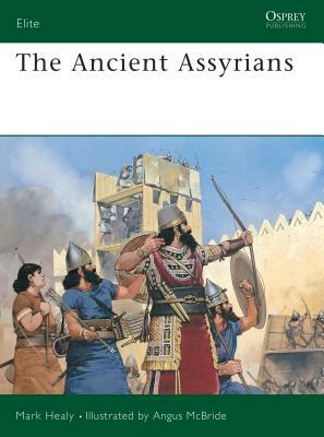The Ancient Assyrians by Mark Healy