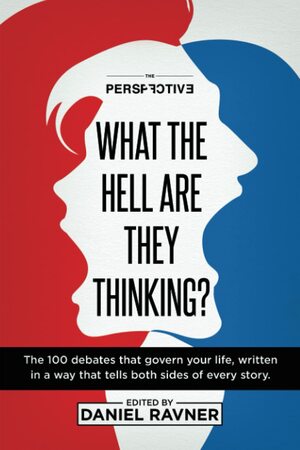 What The Hell Are They Thinking?: The 100 debates that govern your life, written in a way that tells both sides of every story. by Elad de Piccioto, Elad de Piccioto, Rachel Segal, Rachel Segal, Talia Klien Perez, Talia Klien Perez, Julian Bonte-Friedheim, Julian Bonte-Friedheim, Kira Goldring, Kira Goldring, Daniel Ravner, Daniel Ravner, Chaya Benyamin, Chaya Benyamin, Zoe Jordan, Zoe Jordan, Andrew Vitelli, Andrew Vitelli