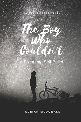 The Boy Who Couldn't: A Flight To Self-Belief by A. McDonald