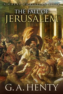 The Fall of Jerusalem by G.A. Henty