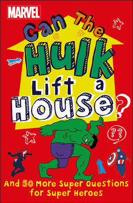 Marvel Can the Hulk Lift a House?: And 50 More Super Questions for Super Heroes by Melanie Scott