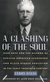 A Clashing of the Soul: John Hope and the Dilemma of African American Leadership and Black Higher Education in the Early Twentieth Century by Leroy Davis