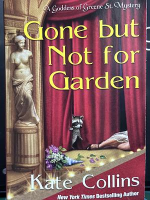 Gone But Not for Garden by Kate Collins, Kate Collins