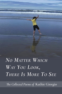 No Matter Which Way You Look, There Is More to See by Kathie Giorgio