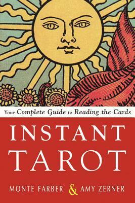 Instant Tarot: Your Complete Guide to Reading the Cards by Amy Zerner, Monte Farber