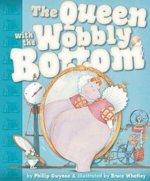 The Queen with the Wobbly Bottom by Bruce Whatley, Phillip Gwynne
