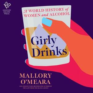 Girly Drinks: A Women's History of Drinking by Mallory O'Meara
