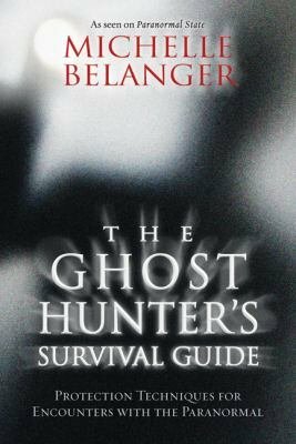 The Ghost Hunter's Survival Guide by Michelle Belanger