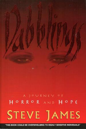 Dabblings: A Journey of Horror and Hope by Steve James