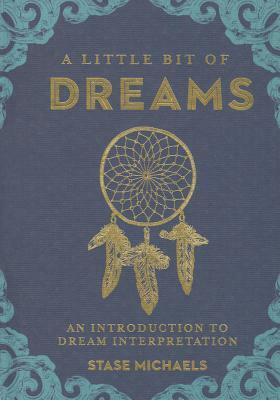 A Little Bit of Dreams, Volume 1: An Introduction to Dream Interpretation by Stase Michaels