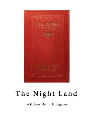 The Night Land: A Classic Horror Novel by William Hope Hodgson