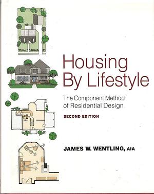 Housing by Lifestyle: The Component Method of Residential Design by James W. Wentling