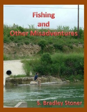 Fishing and Other Misadventures by Jim Green, S. Bradley Stoner, Steve McCarter