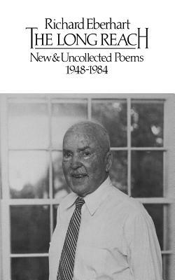 The Long Reach: New and Uncollected Poems 1948-1984 by Richard Eberhart