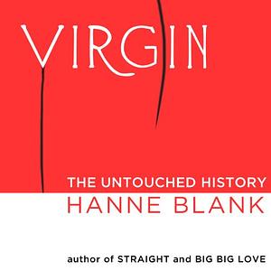 Virgin: The Untouched History by Hanne Blank