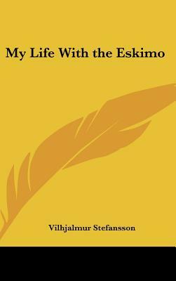 My Life With the Eskimo by Vilhjalmur Stefansson