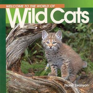 Welcome to the World of Wild Cats by Diane Swanson