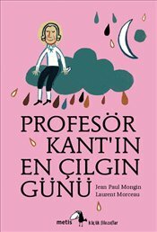 Profesör Kant'ın En Çılgın Günü by Laurent Moreau, Jean-Paul Mongin, Burak Şaman