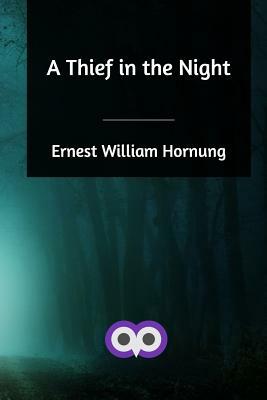 A Thief in the Night by Ernest William Hornung