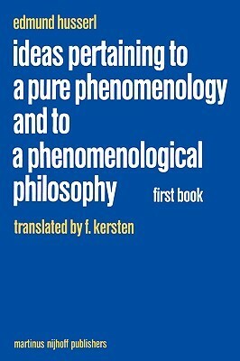 Ideas Pertaining to a Pure Phenomenology and to a Phenomenological Philosophy: First Book: General Introduction to a Pure Phenomenology by Edmund Husserl