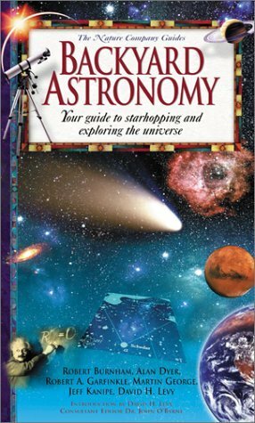 A Guide to Backyard Astronomy: Your Guide to Starhopping and Exploring the Universe by Robert Garfinkle, Robert Burnham, Jeff Kanipe, David H. Levy, Martin George, John O'Byrne, Alan Dyer