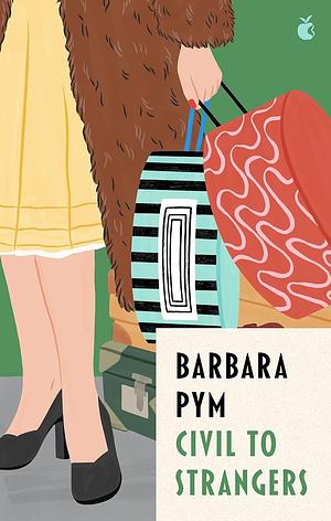 Civil to Strangers : And Other Writings by Barbara Pym, Barbara Pym