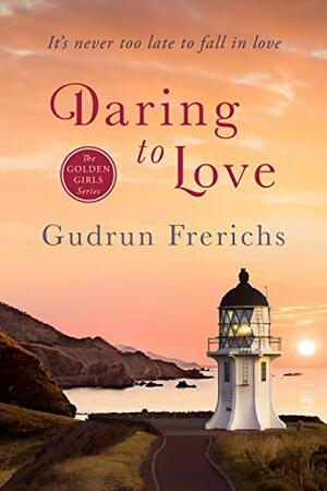 Daring to Love by Gudrun Frerichs, Ken Staley