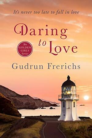 Daring to Love by Ken Staley, Gudrun Frerichs