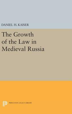 The Growth of the Law in Medieval Russia by Daniel H. Kaiser
