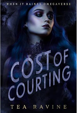 Cost of Courting: When it Raines Omegaverse by Tea Ravine