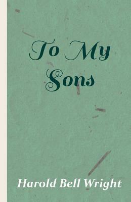 To My Sons by Harold Bell Wright