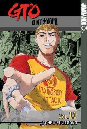 GTO: Great Teacher Onizuka, Vol. 11 by Tōru Fujisawa