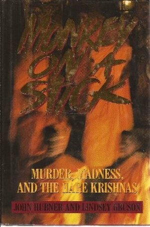 Monkey on a Stick: Murder, Madness and the Hare Krishnas by John Hubner, Lindsey Gruson