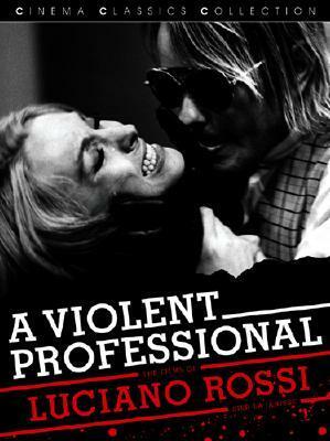 A Violent Professional: The Films Of Luciano Rossi (Cinema Classics) by Kier-la Janisse