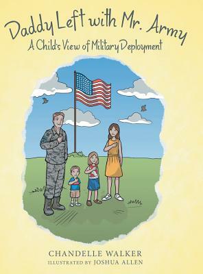Daddy Left with Mr. Army: A Child's View of Military Deployment by Chandelle Walker