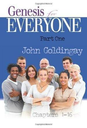 Genesis for Everyone: Part 1 Chapters 1-16 by John E. Goldingay, John E. Goldingay