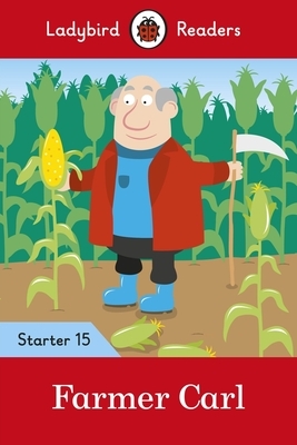 Farmer Carl - Ladybird Readers Starter Level 15 by Ladybird