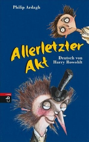 Allerletzter Akt by Philip Ardagh, Harry Rowohlt, David Roberts