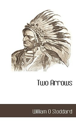 Two Arrows by William O. Stoddard