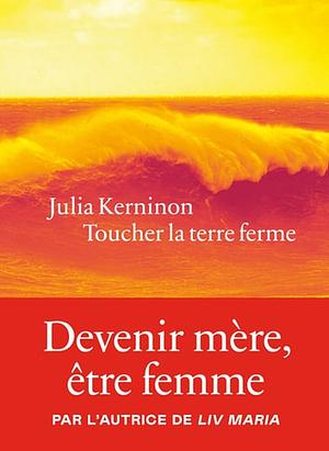 Toucher la terre ferme by Julia Kerninon