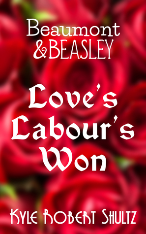 Love's Labour's Won (A Beaumont and Beasley Short Story) by Kyle Robert Shultz