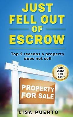 Just Fell Out of Escrow: Top 5 reasons a property does not sell by Lisa Puerto