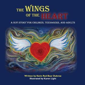 The Wings of the Heart: A Sufi Story for Children, Teenagers, and Adults by Kevin Red Bear Dubrow