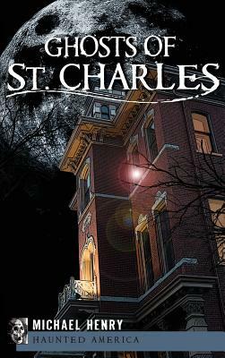 Ghosts of St. Charles by Michael Henry