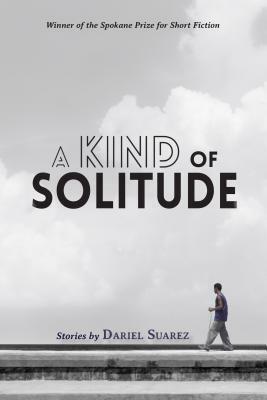 A Kind of Solitude: Stories by Dariel Suarez