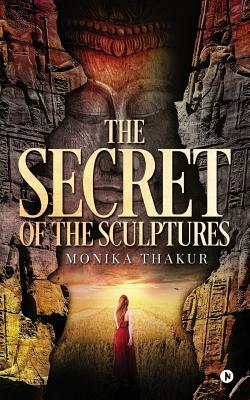 The Secret of the Sculptures by Monika Thakur