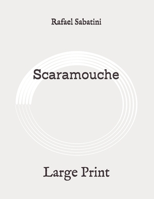 Scaramouche: Large Print by Rafael Sabatini