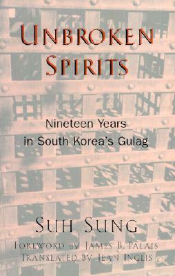 Unbroken Spirits: Nineteen Years in South Korea's Gulag by Suh Sung