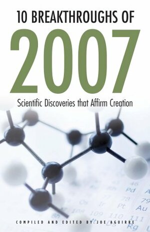 10 Breakthroughs of 2007: Scientific Discoveries that Affirm Creation by Fazale Rana, Hugh Ross